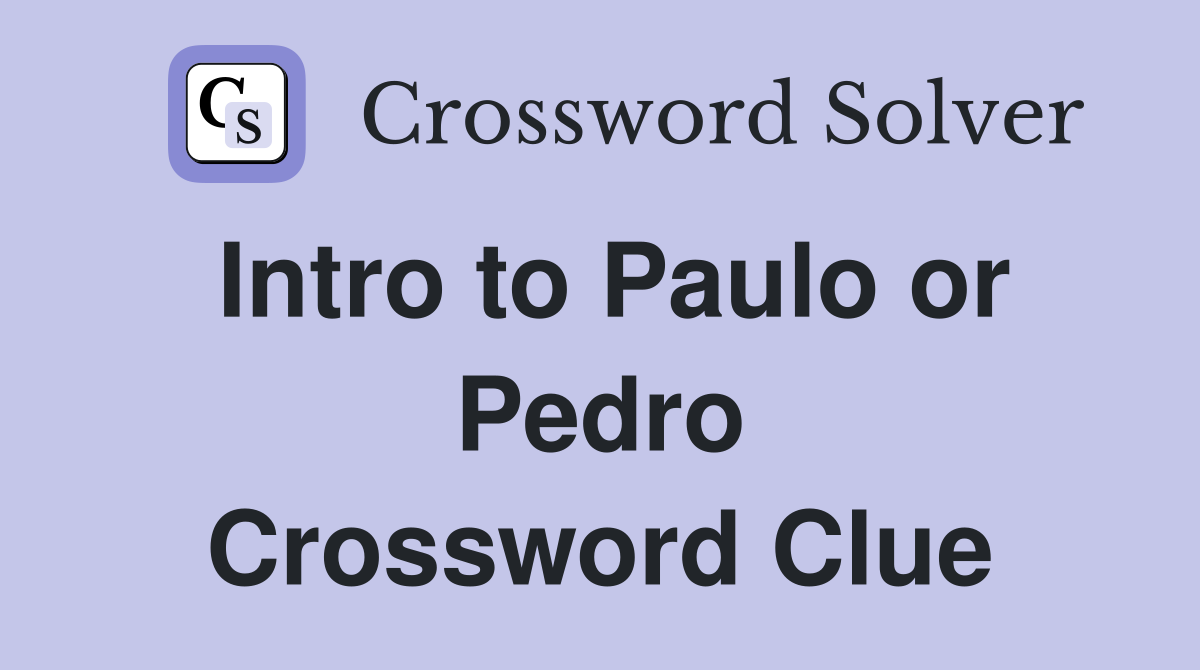 Intro to Paulo or Pedro Crossword Clue