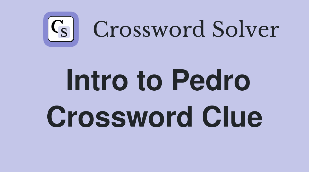 Intro to Pedro Crossword Clue