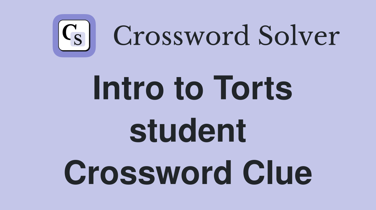 Intro to Torts student Crossword Clue