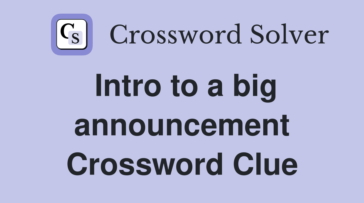 Intro to a big announcement Crossword Clue