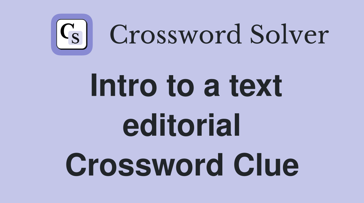 Intro to a text editorial Crossword Clue