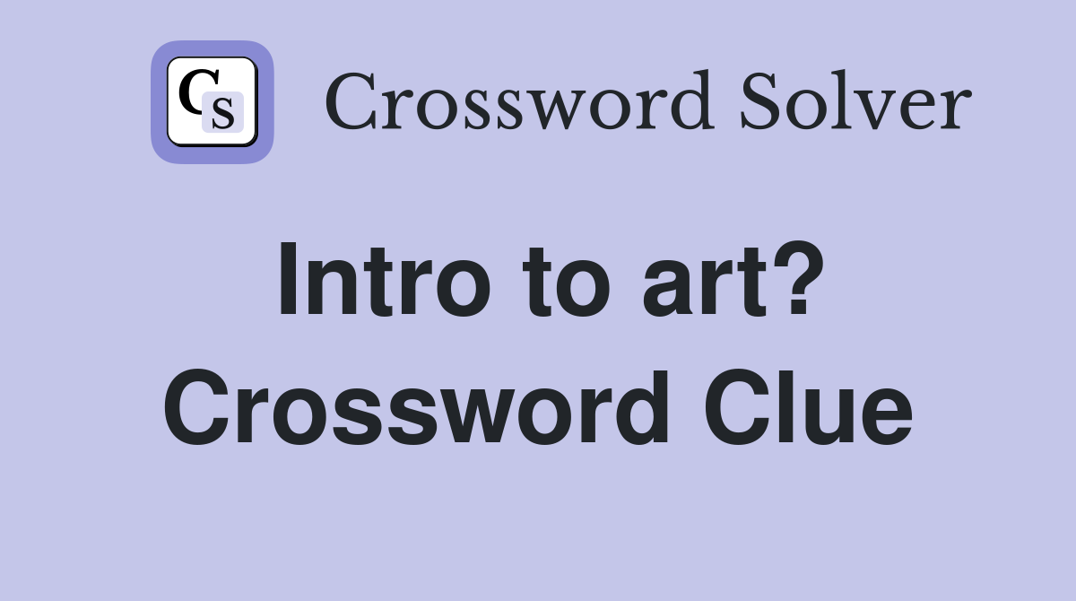 Intro to art? Crossword Clue