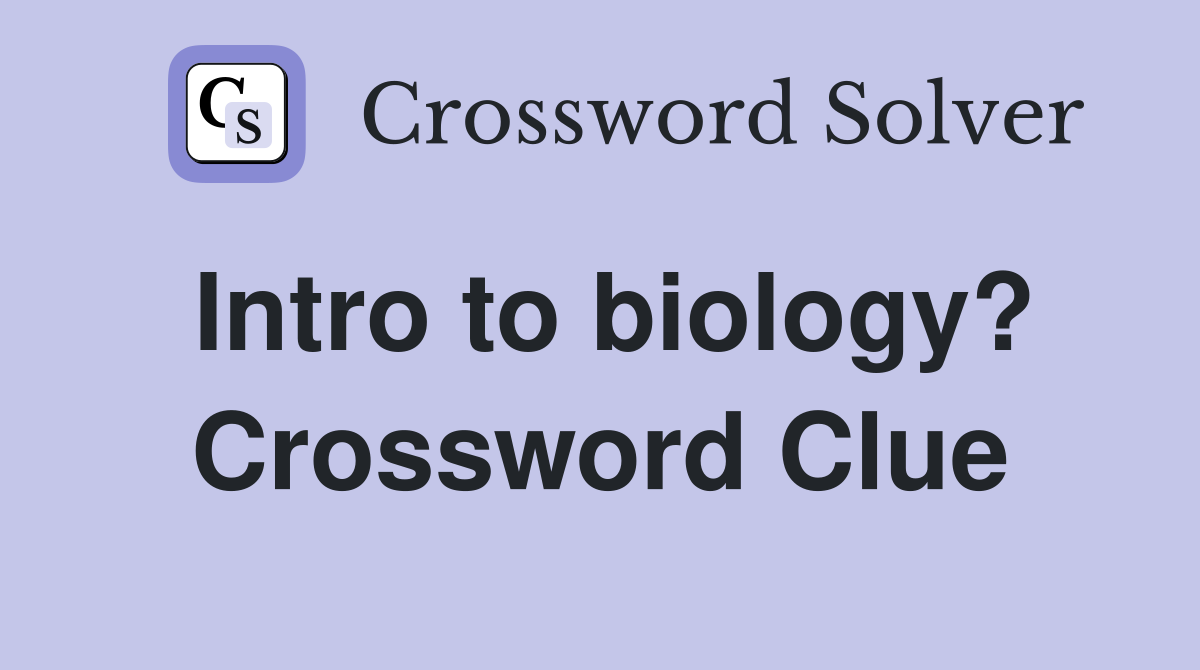 Intro to biology? Crossword Clue