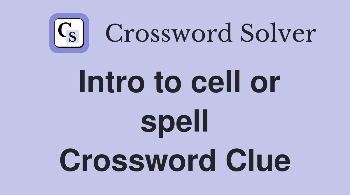 Intro to cell or spell Crossword Clue