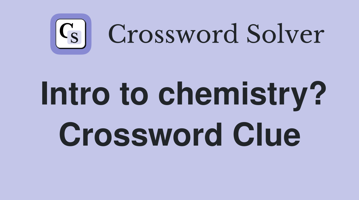 Intro to chemistry? Crossword Clue
