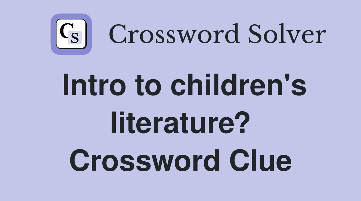 Intro to children's literature? Crossword Clue
