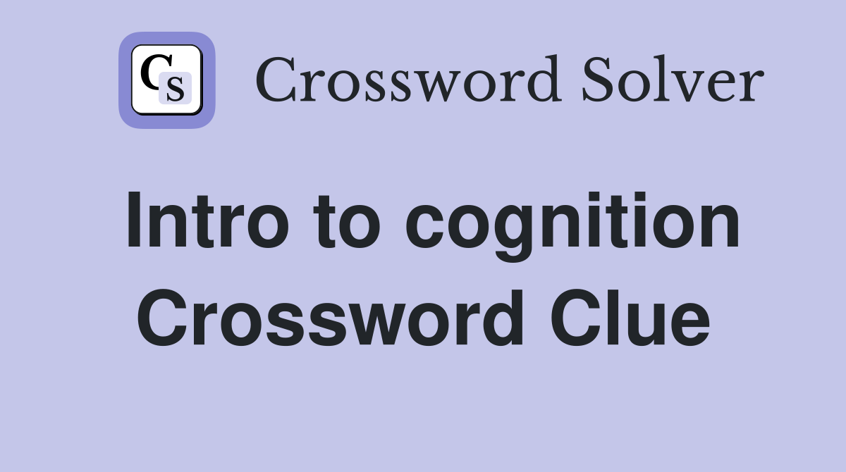 Intro to cognition Crossword Clue