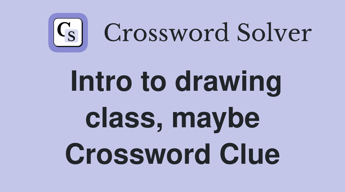 Intro to drawing class, maybe Crossword Clue