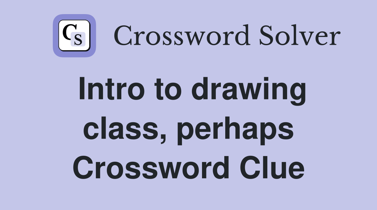 Intro to drawing class, perhaps Crossword Clue