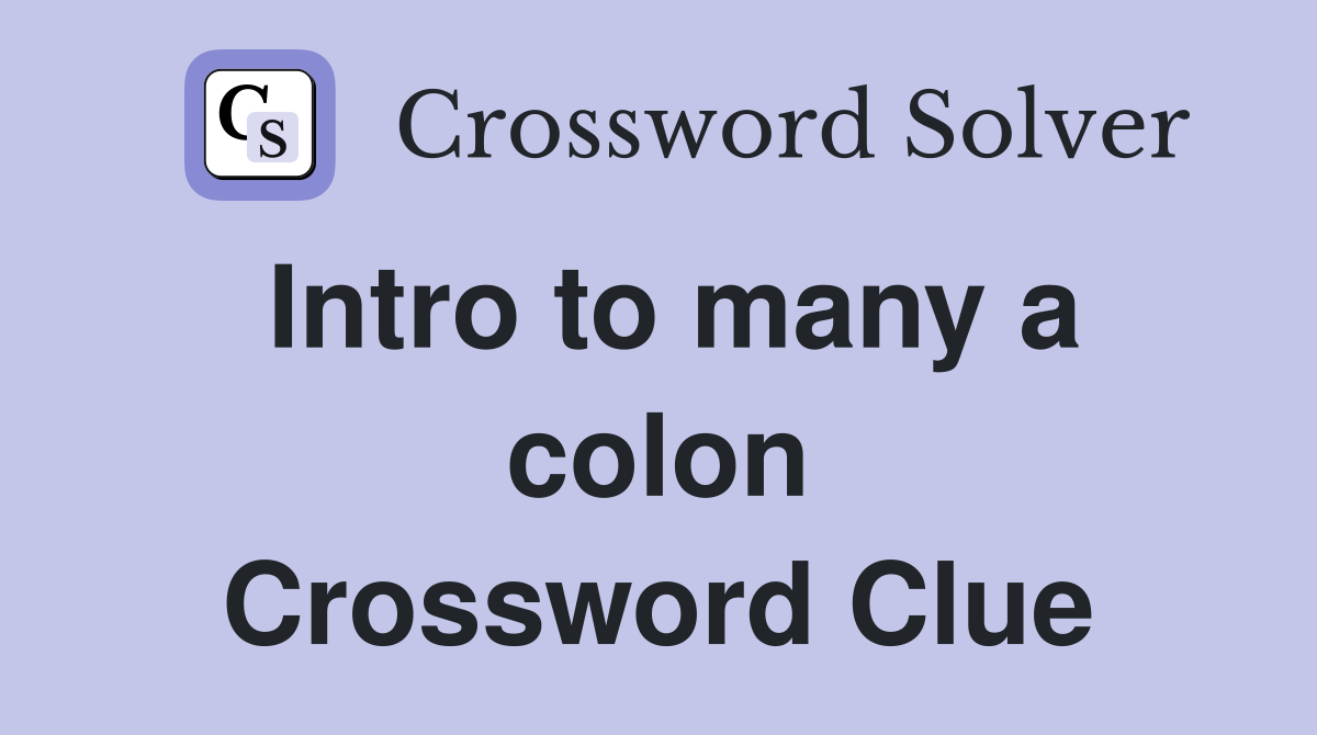 Intro to many a colon Crossword Clue