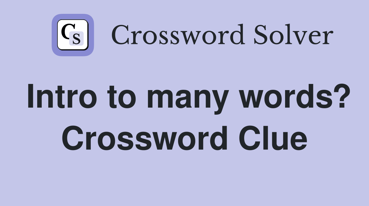 Intro to many words? Crossword Clue