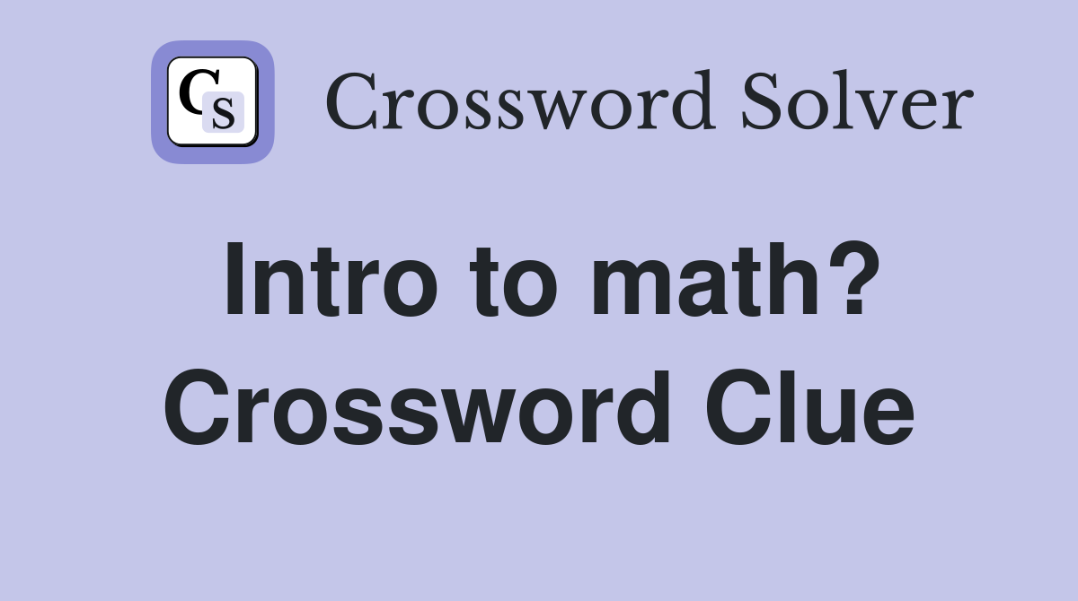 Intro to math? Crossword Clue