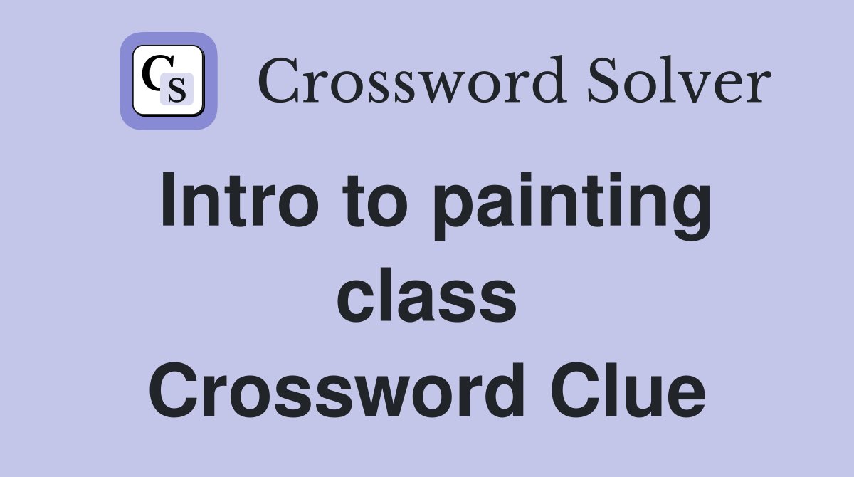 Intro to painting class Crossword Clue