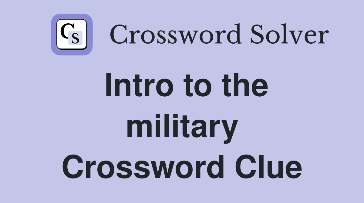 Intro to the military Crossword Clue
