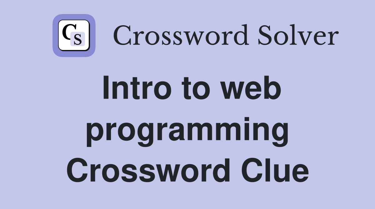 Intro to web programming Crossword Clue