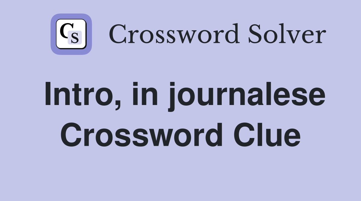 Intro, in journalese Crossword Clue