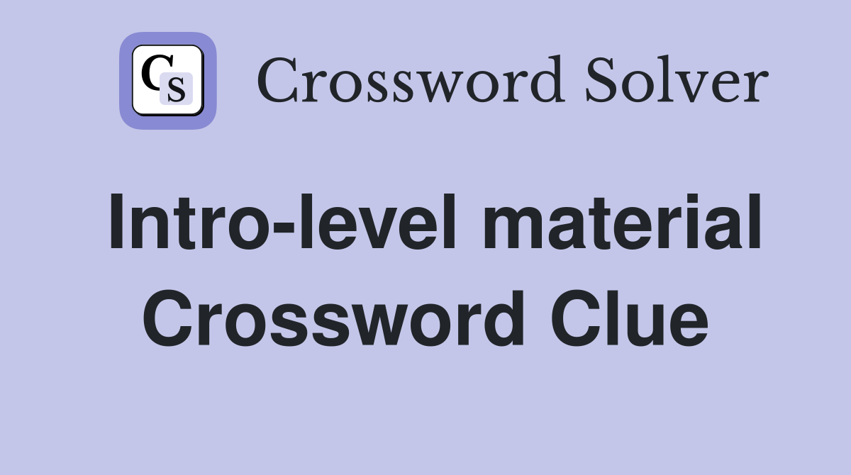 Intro-level material Crossword Clue
