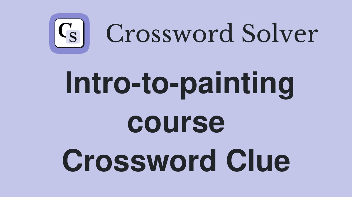 Intro-to-painting course Crossword Clue