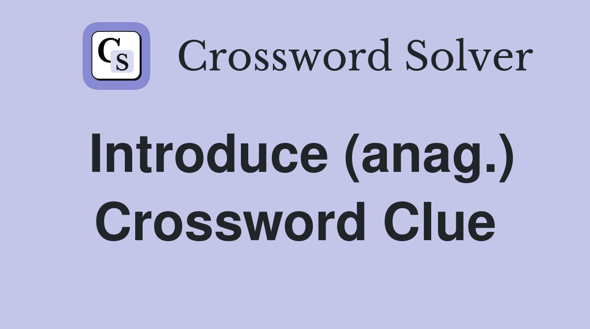 Introduce (anag.) Crossword Clue
