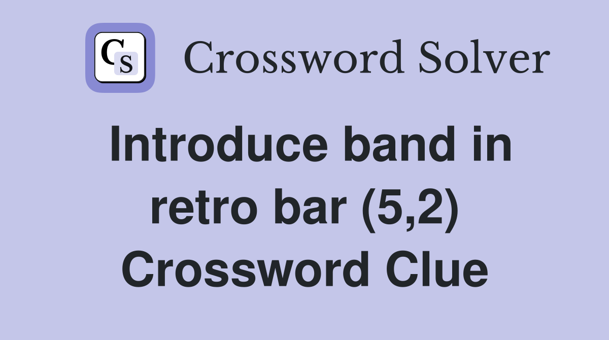 Introduce band in retro bar (5,2) Crossword Clue