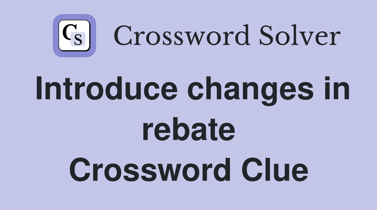 Introduce changes in rebate Crossword Clue