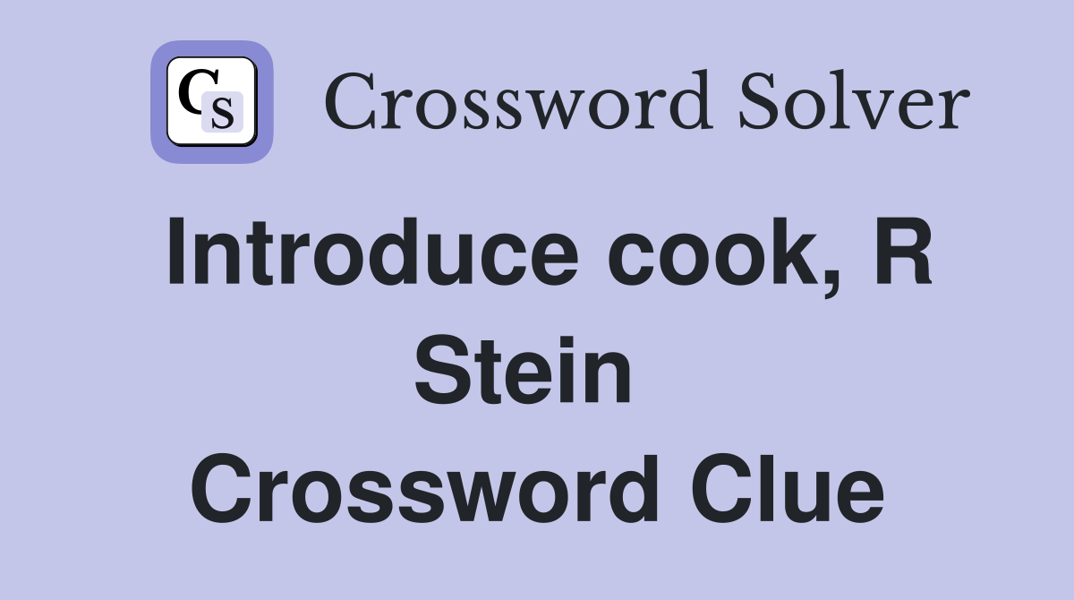 Introduce cook, R Stein  Crossword Clue