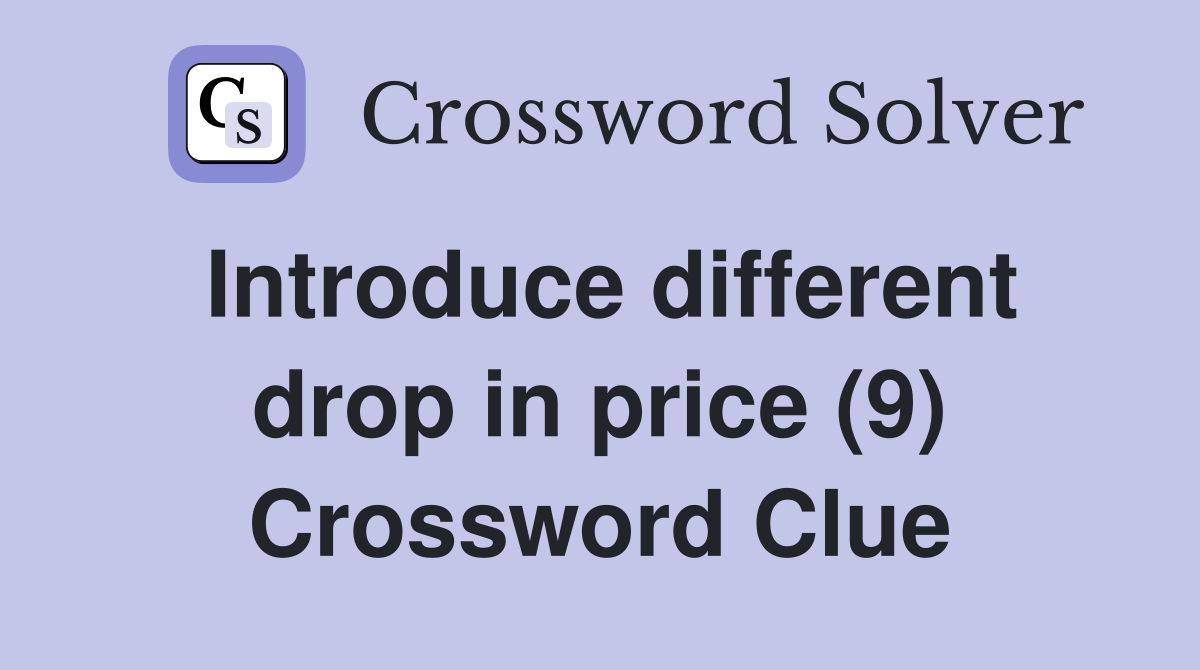 Introduce different drop in price (9) Crossword Clue