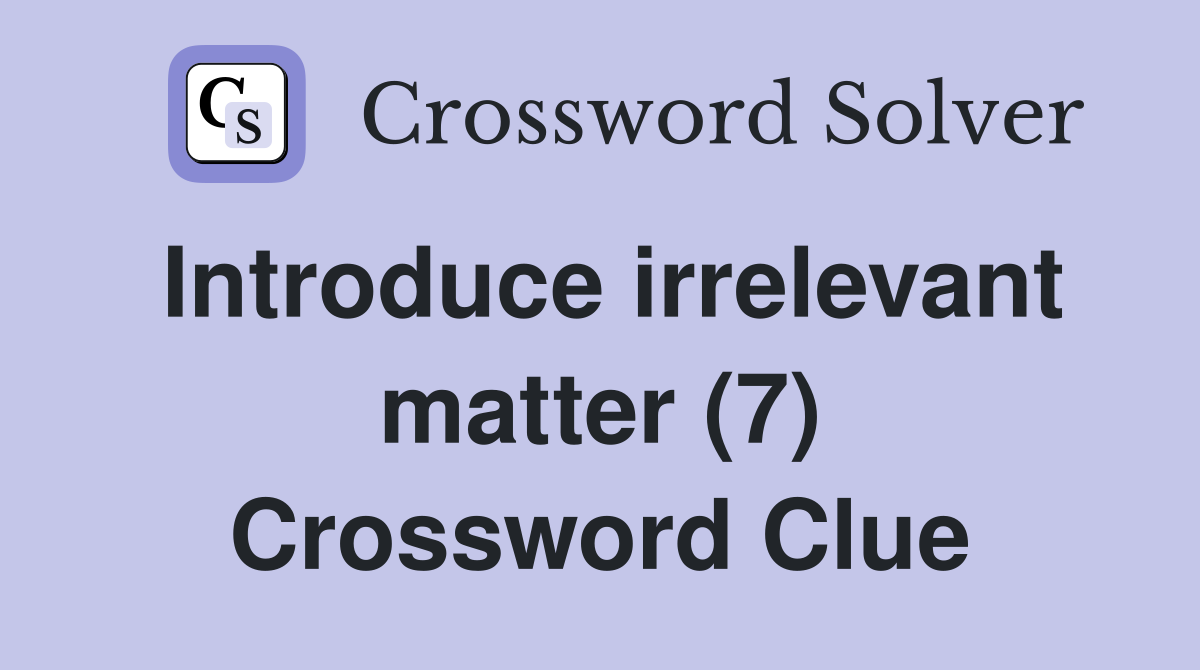 Introduce irrelevant matter (7) Crossword Clue