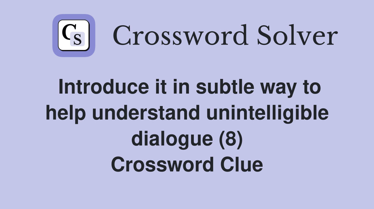 Introduce it in subtle way to help understand unintelligible dialogue (8) Crossword Clue