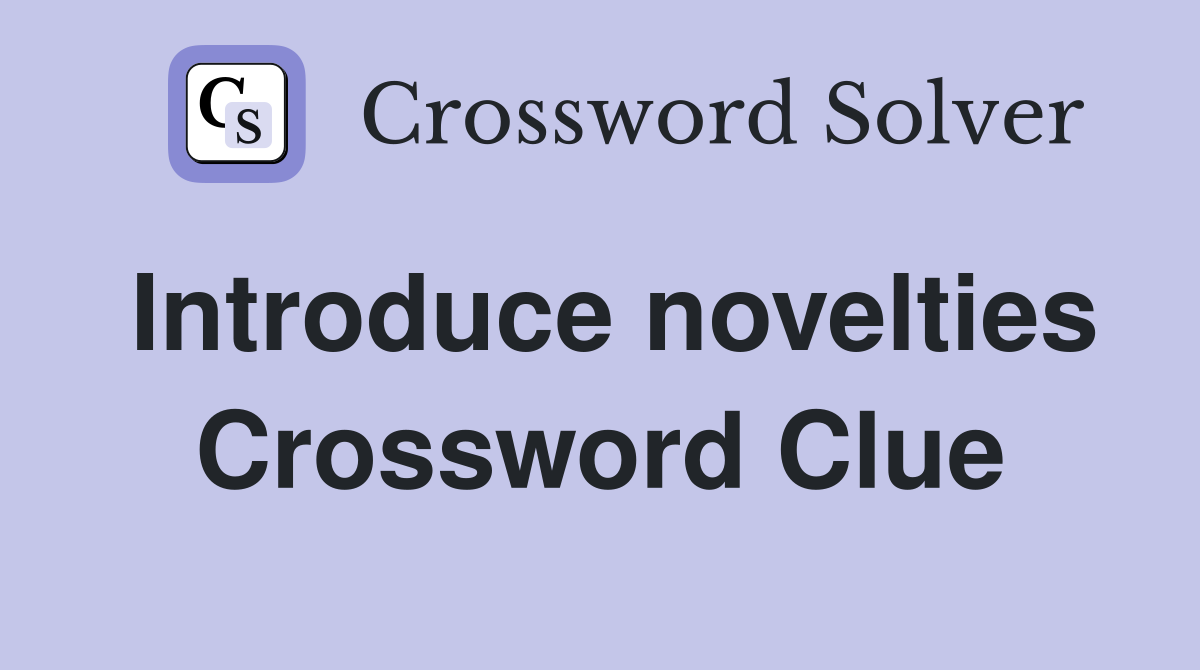 Introduce novelties Crossword Clue
