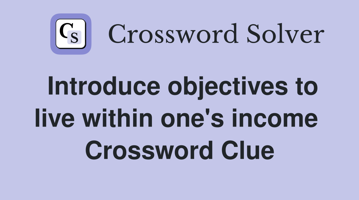 Introduce objectives to live within one's income  Crossword Clue