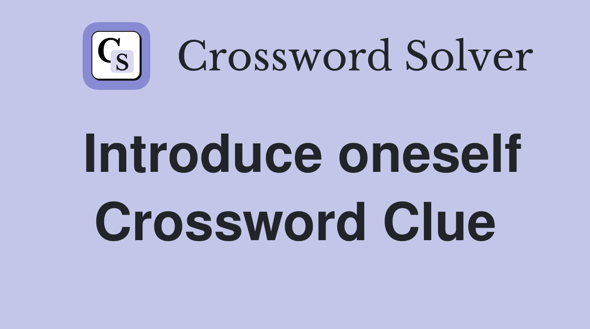 Introduce oneself Crossword Clue