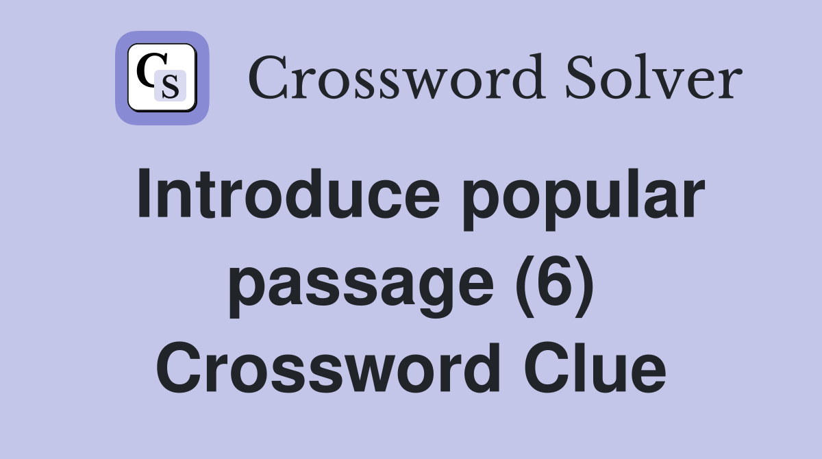 Introduce popular passage (6) Crossword Clue
