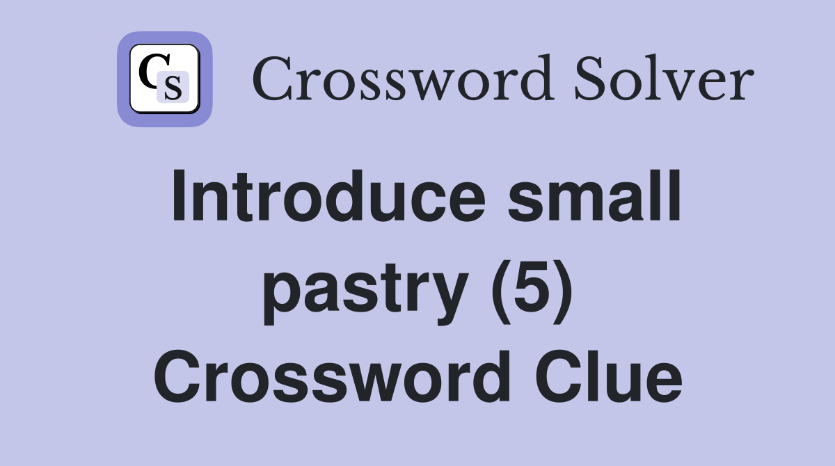 Introduce small pastry (5) Crossword Clue