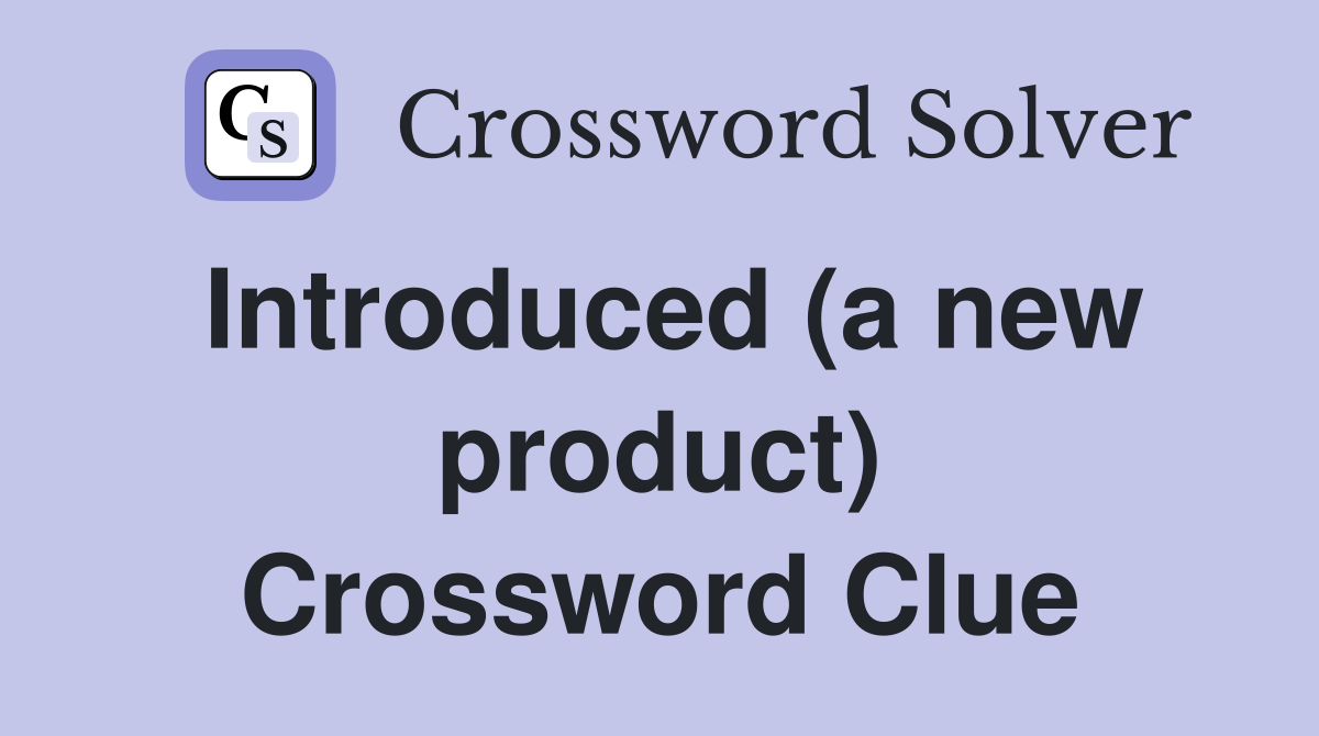 Introduced (a new product) Crossword Clue