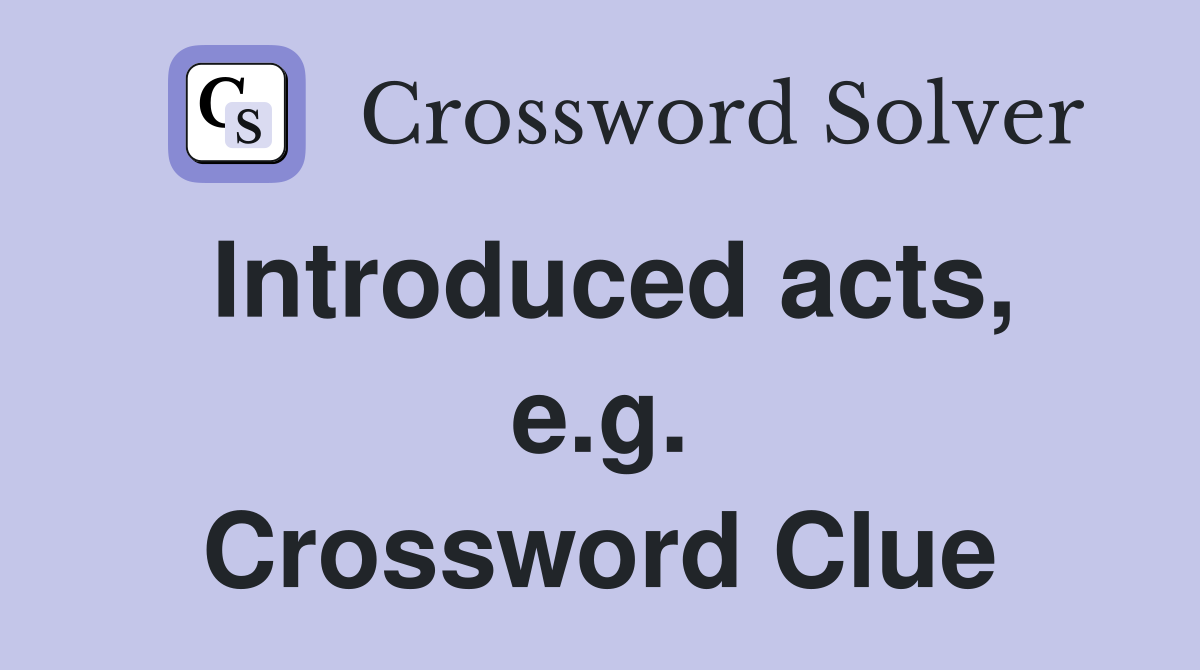 Introduced acts, e.g. Crossword Clue