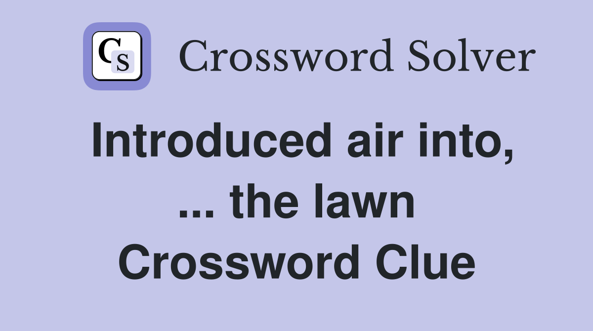 Introduced air into, ... the lawn Crossword Clue