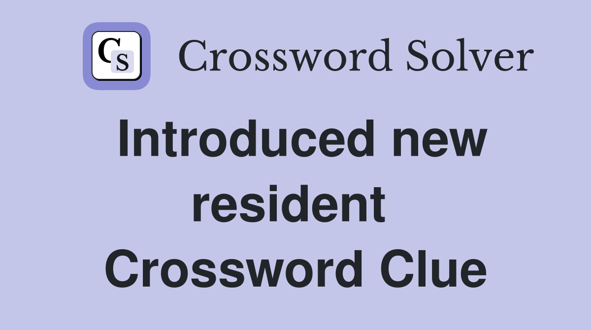 Introduced new resident  Crossword Clue