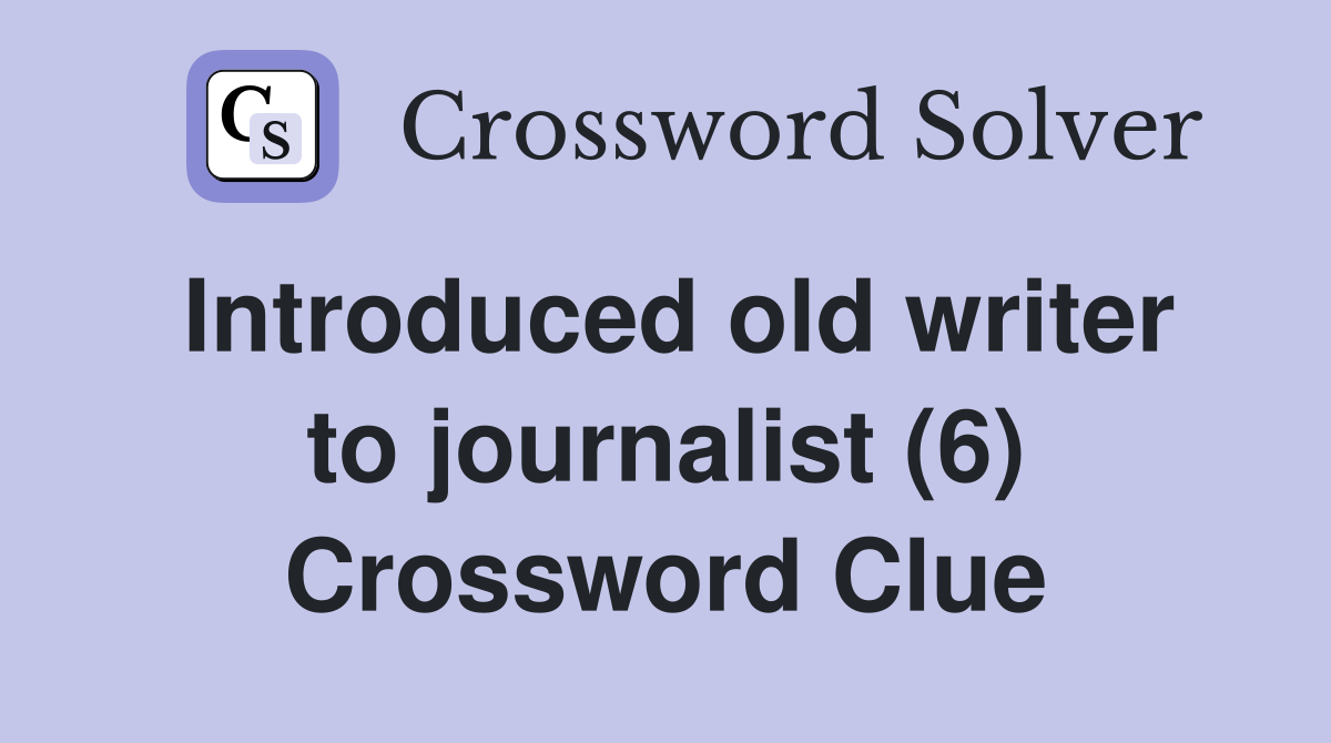 Introduced old writer to journalist (6) Crossword Clue