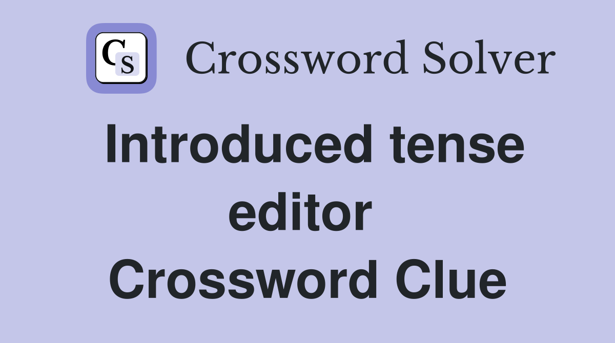 Introduced tense editor  Crossword Clue