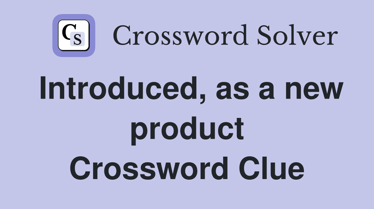 Introduced, as a new product Crossword Clue