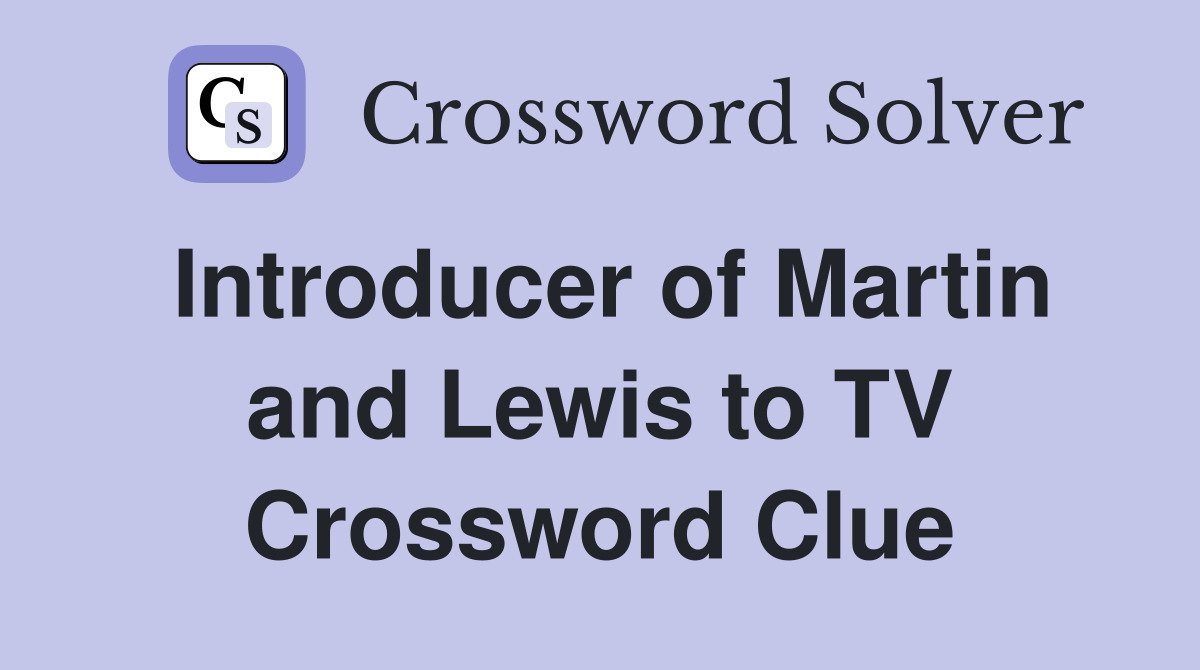 Introducer of Martin and Lewis to TV Crossword Clue