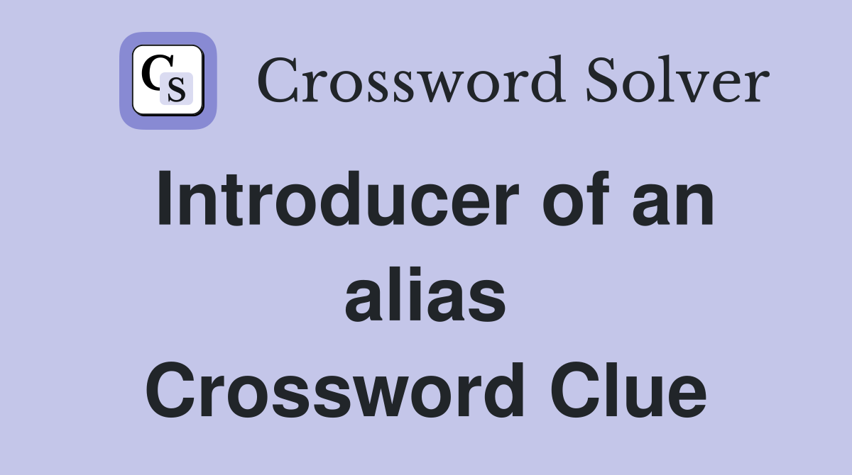 Introducer of an alias Crossword Clue