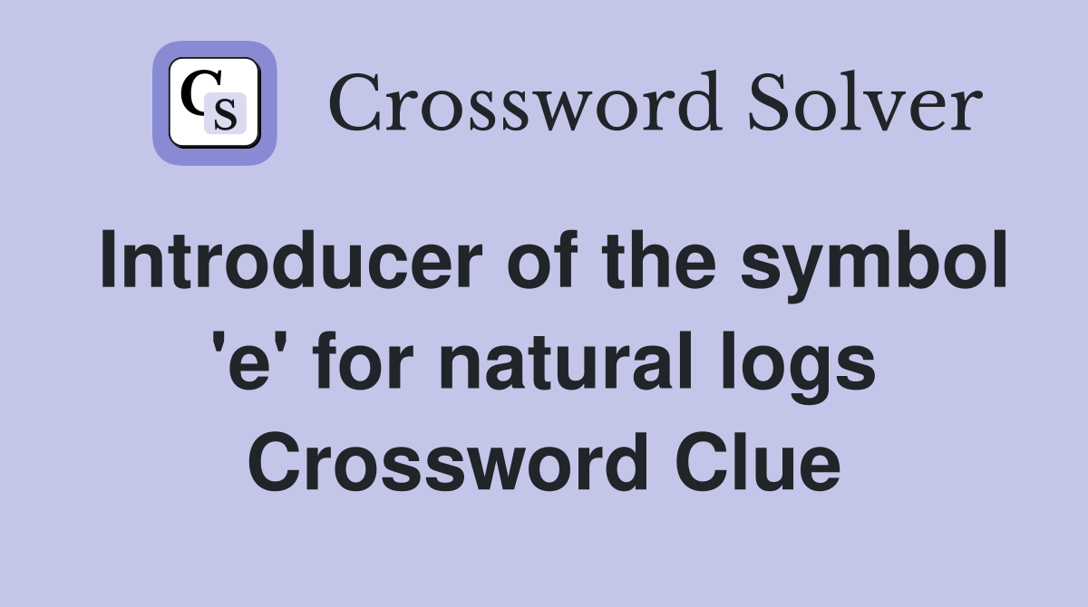 Introducer of the symbol 'e' for natural logs Crossword Clue