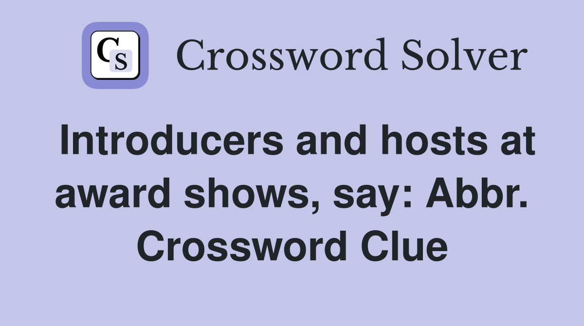 Introducers and hosts at award shows, say: Abbr. Crossword Clue