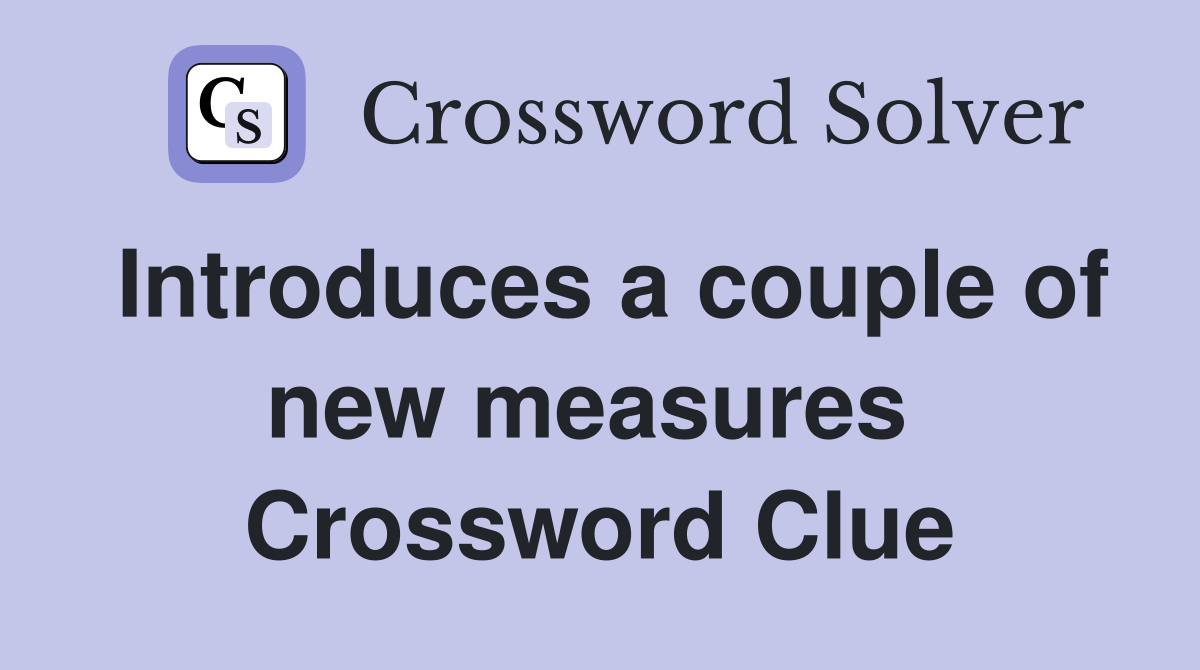Introduces a couple of new measures  Crossword Clue