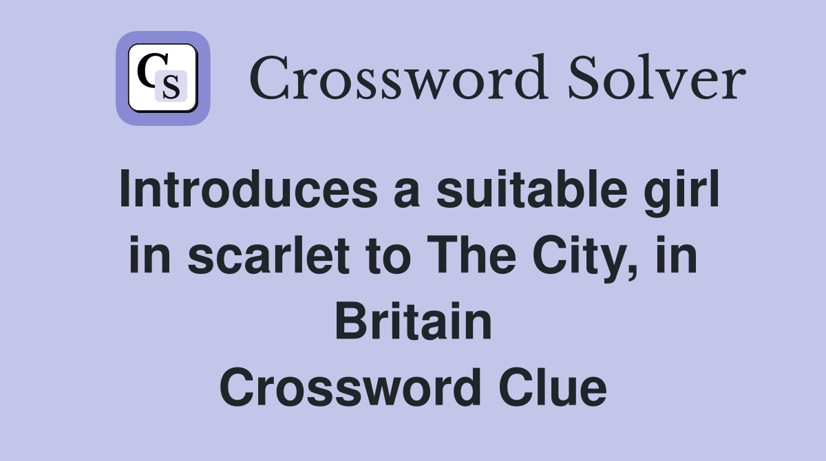 Introduces a suitable girl in scarlet to The City, in Britain Crossword Clue
