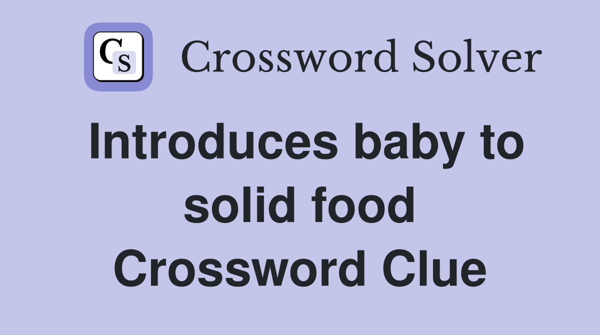 Introduces baby to solid food Crossword Clue