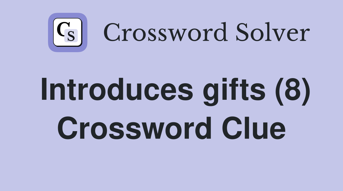 Introduces gifts (8) Crossword Clue