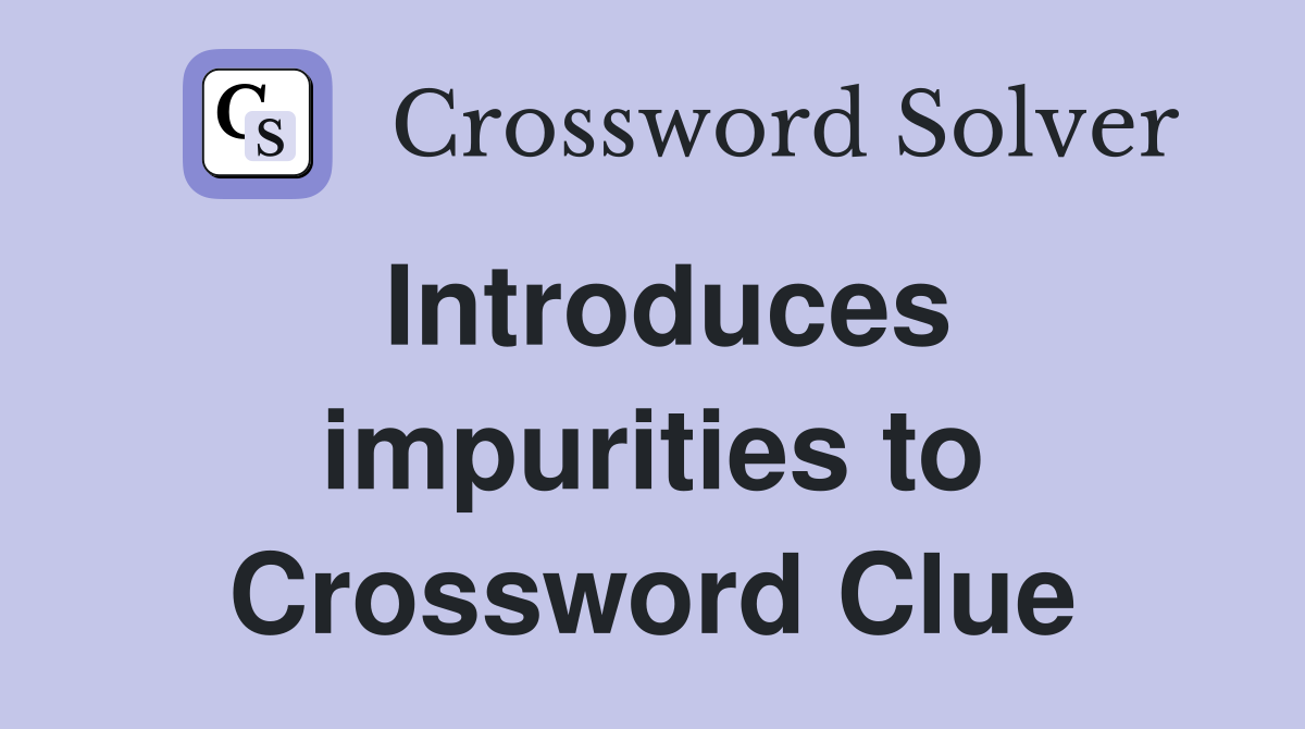 Introduces impurities to Crossword Clue